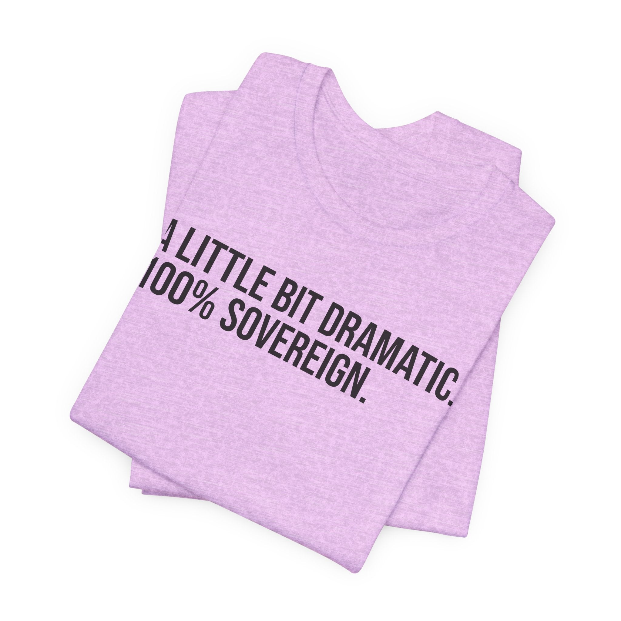 A LITTLE BIT DRAMATIC. 100% SOVEREIGN. JERSEY TEE