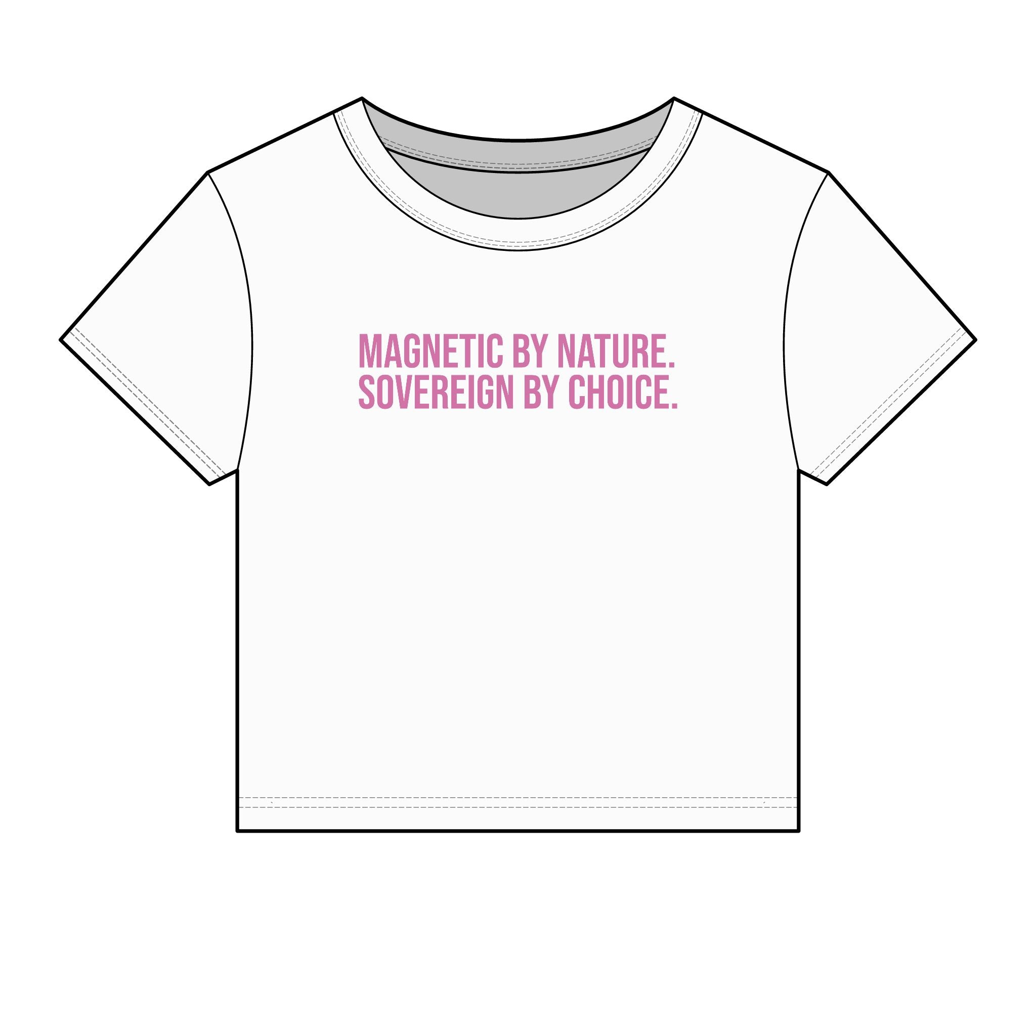 MAGNETIC BY NATURE. SOVEREIGN BY CHOICE. BABY TEE
