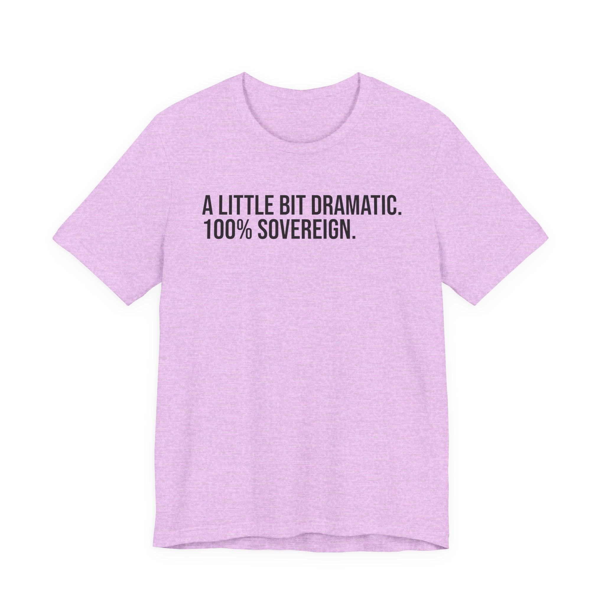 A LITTLE BIT DRAMATIC. 100% SOVEREIGN. JERSEY TEE